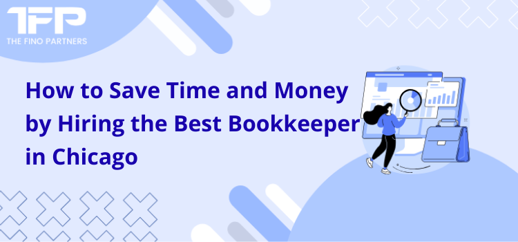 How to Save Time and Money by Hiring the Best Bookkeeper in Chicago